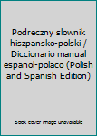 Podreczny slownik hiszpansko-polski / Diccionario manual espanol-polaco (Polish and Spanish Edition)