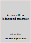 Hardcover A man will be kidnapped tomorrow Book