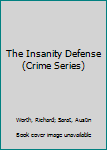 Library Binding The Insanity Defense (Crime Series) Book