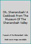 Oh, Shenandoah!: A cookbook from the Museum of the Shenandoah Valley