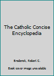 Hardcover The Catholic Concise Encyclopedia Book