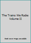 Hardcover The Trains We Rode: Volume II Book