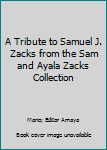A Tribute to Samuel J. Zacks from the Sam and Ayala Zacks Collection