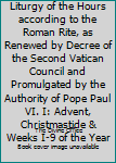 The Divine Office: The Liturgy of the Hours according to the Roman Rite, as Renewed by Decree of the Second Vatican Council and Promulgated by the Authority of Pope Paul VI. I: Advent, Christmastide &