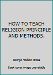 Hardcover HOW TO TEACH RELIGION PRINCIPLE AND METHODS. Book