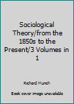 Hardcover Sociological Theory/from the 1850s to the Present/3 Volumes in 1 Book