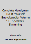 Unknown Binding Complete Handyman Do-It-Yourself Encyclopedia: Volume 17 - Speakers-Swimming Book