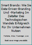 Hardcover Smart Brands: Wie Sie Data-Driven-Branding Und -Marketing Im Zeitalter Des Technologischen Wandels Erfolgreich Für Ihr Unternehmen Nutzen [German] Book