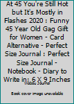 At 45 You're Still Hot but It's Mostly in Flashes 2020 : Funny 45 Year Old Gag Gift for Women - Card Alternative - Perfect Size Journal : Perfect Size Journal - Notebook - Diary to Write in: 6 X 9 Inc