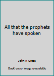 Paperback All that the prophets have spoken Book