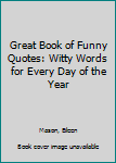 Paperback Great Book of Funny Quotes: Witty Words for Every Day of the Year Book