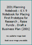 Paperback 2031 Planning Notebook : 6 X 9 Notebook for Placing First Prototype for Research , Raise Funds , Draft a Business Plan (2001) Book