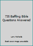 Paperback 735 Baffling Bible Questions Answered Book