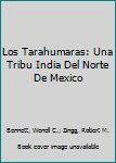 Paperback Los Tarahumaras: Una Tribu India Del Norte De Mexico Book