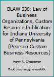 BLAW 336: Law of Business Organizations, Custom Resource Publication for Indiana University of Pennsylvania (Pearson Custom Business Resources)