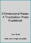 Paperback 3-Dimensional Mazes: A Troubadour Press Puzzlebook Book