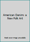 American Denim: a New Folk Art
