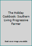 Hardcover The Holiday Cookbook: Southern Living Progressive Farmer Book