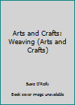 Hardcover Arts and Crafts: Weaving (Arts and Crafts) Book