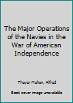Major Operations of the Navies in the Wars of American Independence