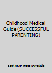 Hardcover Childhood Medical Guide (SUCCESSFUL PARENTING) Book