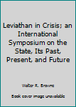 Hardcover Leviathan in Crisis; an International Symposium on the State, Its Past, Present, and Future Book