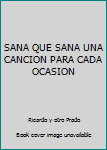 Paperback SANA QUE SANA UNA CANCION PARA CADA OCASION [Spanish] Book