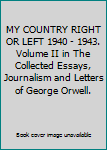 MY COUNTRY RIGHT OR LEFT 1940 - 1943. Volume II in The Collected Essays, Journalism and Letters of George Orwell.