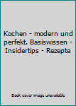 Gebundene Ausgabe Kochen - modern und perfekt. Basiswissen - Insidertips - Rezepte Book
