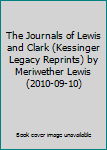 Hardcover The Journals of Lewis and Clark (Kessinger Legacy Reprints) by Meriwether Lewis (2010-09-10) Book