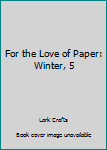 Paperback For the Love of Paper: Winter, 5 Book