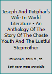 Paperback Joseph And Potiphar's Wife In World Literature - An Anthology Of The Story Of The Chaste Youth And The Lustful Stepmother Book