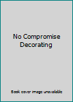 Paperback No Compromise Decorating Book