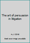 Unknown Binding The art of persuasion in litigation Book
