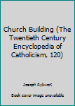 Hardcover Church Building (The Twentieth Century Encyclopedia of Catholicism, 120) Book