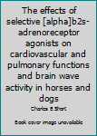 The Effects of Selective Alpha-2-Adreno-Receptor Agonists on Cardiovascular and Pulmonary Functions and Brainwave Activity in Horses and Dogs