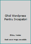 Ghid Wordpress Pentru Incepatori