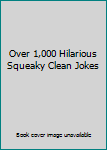 Paperback Over 1,000 Hilarious Squeaky Clean Jokes Book