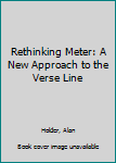 Hardcover Rethinking Meter: A New Approach to the Verse Line Book