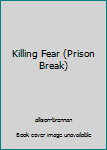 Hardcover Killing Fear (Prison Break) Book