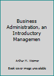 Unknown Binding Business Administration, an Introductory Managemen Book