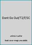 Paperback Dont Go Out/T2/f/SC Book