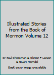 Illustrated Stories from the Book of Mormon Volume 12