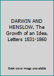 DARWIN AND HENSLOW, The Growth of an Idea, Letters 1831-1860