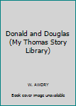 Paperback Donald and Douglas (My Thomas Story Library) Book