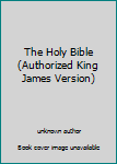 Unknown Binding The Holy Bible (Authorized King James Version) Book