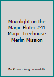 Moonlight on the Magic Flute: #41 Magic Treehouse Merlin Mission