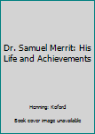 Hardcover Dr. Samuel Merrit: His Life and Achievements Book