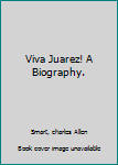 Hardcover Viva Juarez! A Biography. Book