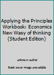 Unknown Binding Applying the Principles Workbook: Economics New Wasy of thinking (Student Edition) Book